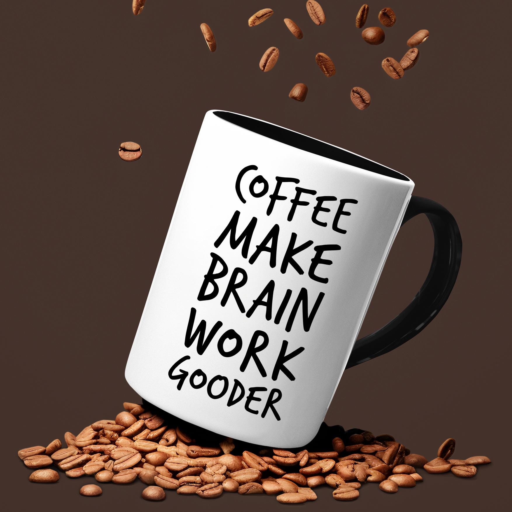 Coffee Makes Brain Work Gooder, Funny Coffee Mug, Sarcastic Gift ...