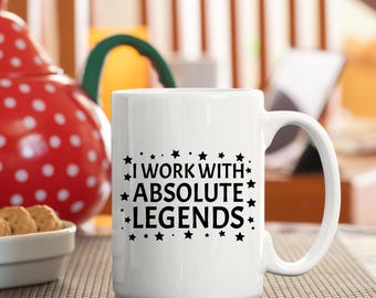 I Work With Absolute Legends Coffee Mug - Funny Work Gift