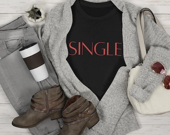 Single and Loving It Shirt Funny Single Shirt Sarcastic Valentines Day Shirt Gifts For Single Life Shirt Bachelorette Shirt Valentines Day