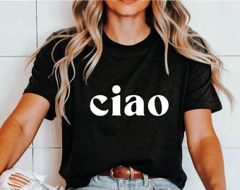 Ciao Shirt Ciao Bella Shirt Italian T-Shirt Italy Travel Shirt Italy Gifts Italian Language Shirt Hello Shirt Italy Honeymoon Shirts Women