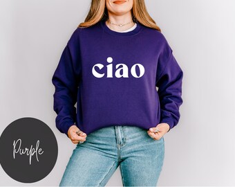 Ciao Sweatshirt Italian Shirt Woman Italy Sweater Men Travel Sweatshirt Florence Venice Honeymoon Italy Travel Gifts Statement Shirts Women