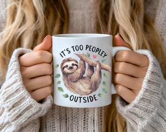 It's Too Peopley Outside Mug For Women Introvert Gifts Mug Coffee Mug Funny Sloth Lover Animal Mug Birthday Gift Sloth Funny Sarcasm Gift