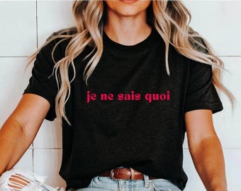 Je Ne Sais Quoi Shirt French Saying Shirts Chic Parisian Aesthetic Travel to France Shirts Bonjour Paris Jadore France French Language Shirt