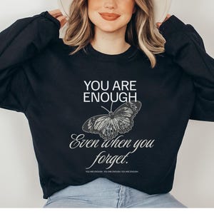 Butterfly Sweatshirt You Are Enough Shirt Mental Health Awareness Hoodie Positive Message Shirt Be Kind Sweatshirt Inspirational Shirt Gifts