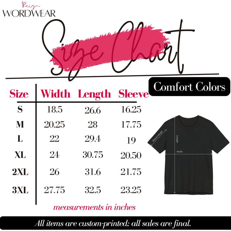 May include: A size chart for Comfort Colors t-shirts, with measurements in inches. The chart includes sizes S to 3XL, detailing width, length, and sleeve measurements. A black t-shirt graphic illustrates the measurement points. The text "All items are custom-printed; all sales are final" is at the bottom.