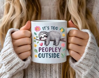 Funny Sloth Mugs It's Too Peopley Outside Introvert MugS Introvert Gifts Aesthetic Morning Coffee Mugs Funny Sloth Lover Gifts Sarcastic Mug