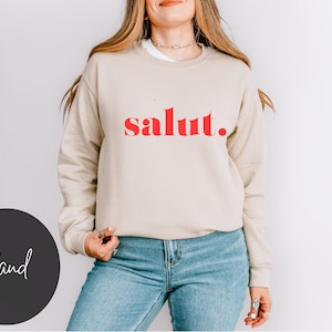 France Sweatshirt French Saying Shirts Salut Shirt Aesthetic Parisian Style French Travel Shirt Positive Message Shirt Paris Lover Gifts