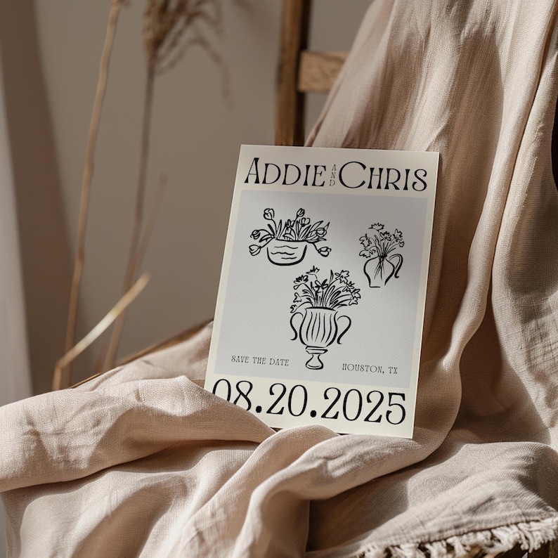 May include: A save the date card with a black and white illustration of three vases with flowers. The text on the card reads "Addie and Chris Save the Date 08.20.2025 Houston, TX"