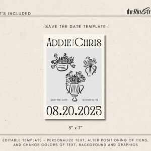 May include: A printable save the date template with a light gray background. The template features a black and white illustration of three flower arrangements in vases. The text "ADDIE & CHRIS" is at the top of the template. The text "SAVE THE DATE" is below the illustrations. The text "HOUSTON, TX" is below the text "SAVE THE DATE". The date "08.20.2025" is in a large font at the bottom of the template. The text "5" x 7" is below the date.