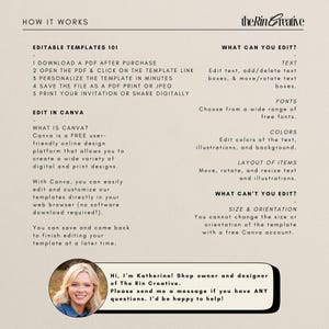 May include: A beige and black graphic with the text "How It Works" and "Editable Templates 101". The graphic explains how to download, personalize, and print a digital template. The graphic also includes the text "Edit in Canva" and explains how to use Canva to edit the template. The graphic also includes the text "What Can You Edit?" and lists the editable elements of the template. The graphic also includes the text "What Can't You Edit?" and lists the elements that cannot be edited. The graphic also includes a photo of a woman with the text "Hi, I'm Katherine! Shop owner and designer of The Rin Creative. Please send me a message if you have ANY questions. I'd be happy to help!"