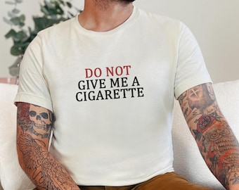 Do Not Give Me A Cigarette Shirt, Ciggies Shirt, Feral Girl, Drunk Cigs Don't Count T-Shirt, Party Girl T-Shirt, Funny Drink Shirt