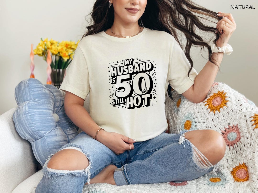 My Wife is 50 and Still Hot, Birthday Husband Tee, Turning 50 Gift, 50 ...