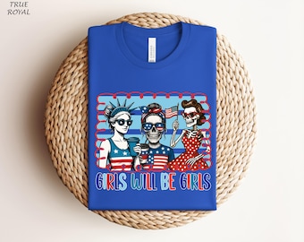 Girls Will be Girls Shirt, Independence Day Gift for Her,Patriotic Feminist 4th of July Tee, Strong American Women T-Shirt,
