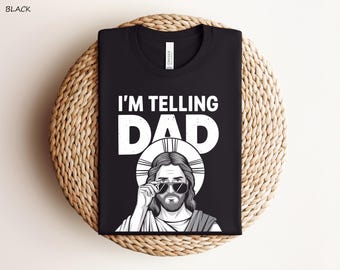 I'm Telling Dad T-Shirt, God Shirt, Funny Religious Gift,Funny Jesus Shirt,Funny Women's Shirt, Gift For Her, Jesus Meme,  Religion T-Shirt