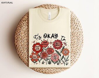 It's okay to boho floral shirt, kindness shirt,mental health shirt,affirmations shirt,flowers shirt, motivational Shirt, inspirational shirt