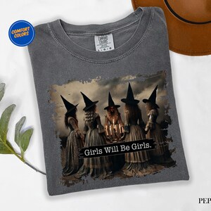 Girls Will Be Girls Shirt, Witches Halloween Shirts For Women, Comfort Colors Feminist Shirt,Halloween Gift