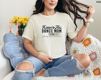 Killin' This Dance Mom Thing Just Kidding What Number Are We On Shirt, Dance Mom Shirt, Dance Mama Shirt,Dancing Mom Tee, Funny Dancer Shirt