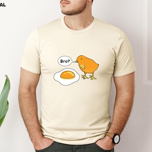 Chick And Fried Egg Bro Funny T-Shirt,  Chicken Lover Gift, Hen And Egg Humor Tee, Sarcastic Graphic Shirt, Funny Shirt