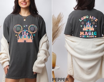 Comfort Colors Disney Long Live All The Magic We Made Shirt, , Disney Trip Shirt, Disneyland Shirt, Disney Vacation Shirt