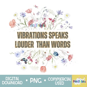 May include: Watercolor illustration of a floral arrangement with the text "Vibrations Speaks Louder Than Words" in gold lettering. The flowers are in shades of pink, red, blue, and white. There are also butterflies and a beetle in the image.
