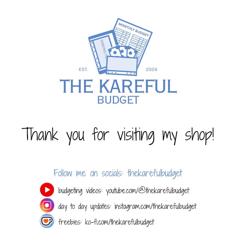 May include: A digital graphic featuring the text THE KAREFUL BUDGET, EST. 2026, and Thank you for visiting my shop! It includes icons for YouTube, Instagram, and Ko-fi, along with links to social media accounts for budgeting videos and freebies.