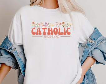 Catholic Since 33 AD, Catholic Tshirt, Religious Gift, Catholic Tee, Inspirational Tshirt, Catholic Gift, Gift for families, Catholicism