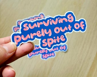 Surviving purely out of spite sticker, sarcastic sticker, funny decal, laptop decoration