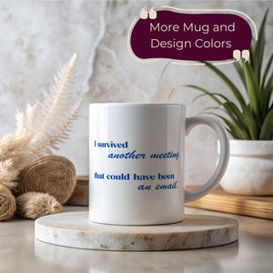 I Survived Another Meeting That Could Have Been An Email Mug Funny Office Gift Work Humor Sarcastic Coworker Present Boss Joke Coffee Cup