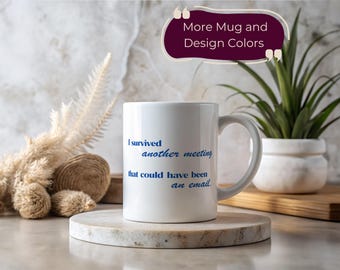 I Survived Another Meeting That Could Have Been An Email Mug Funny Office Gift Work Humor Sarcastic Coworker Present Boss Joke Coffee Cup