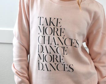 Take More Chances Dance More Dances Sweatshirt | Ballet Dancer Sweatshirt | Girls & Adult Dance Crewneck | Dance Gift | 3T–Adult XL