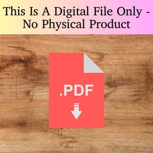 May include: A digital file graphic with the text "This Is A Digital File Only - No Physical Product." A red PDF icon with a downward arrow is centered on a wooden background.