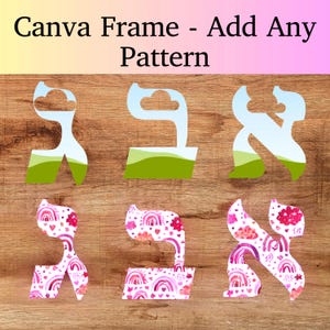 May include: Wooden background with six decorative Hebrew letter cutouts. The top three letters have a white and light blue design with green accents. The bottom three letters are decorated with a pink and white rainbow pattern. Text at the top says "Canva Frame - Add Any Pattern."
