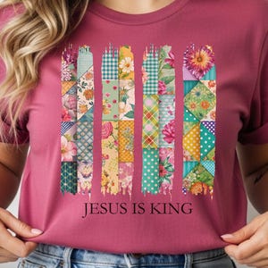 Jesus Is King Shirt Christian Patchwork Floral Tee Faith Based Women Shirt Cute Religious Graphic T-Shirt Gift for Her