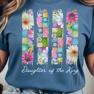 Faith Inspired Comfort Colors 1717, Christian Floral Shirt for Women, Daughter of The King Tee, Patchwork Daisy Shirt, Cottagecore Top