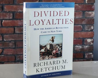 Geteilte Loyalitäten: Wie die amerikanische Revolution nach New York kam - Ketchum