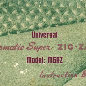 May include: A vintage instruction booklet for a Universal Automatic Super ZIG-ZAG sewing machine, model MS4Z. The cover is a faded green with a textured pattern and maroon lettering. The booklet shows signs of wear.