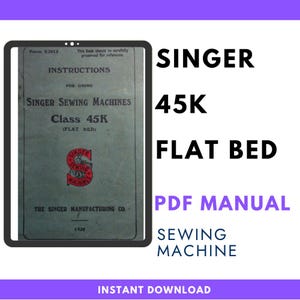 May include: A digital PDF manual for the Singer 45K flat bed sewing machine. The cover features the text Instructions for Using Singer Sewing Machines Class 45K (Flat Bed), The Singer Manufacturing Co., 1920, and the red Singer logo.