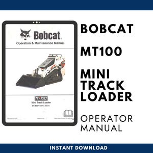May include: A white manual cover for a Bobcat MT100 mini track loader. The cover features the Bobcat logo, the text Operation & Maintenance Manual, an illustration of the white and black loader, and the text MT100 Mini Track Loader S/N B52P11001 & Above.