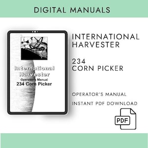 May include: A digital manual for the International Harvester 234 Corn Picker. The image shows a tablet displaying the operator's manual, with the text "International Harvester" and "234 Corn Picker". The words "Operator's Manual" and "Instant PDF Download" are also visible.