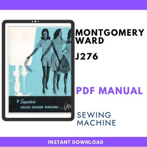 May include: A digital PDF manual for a Montgomery Ward J276 zigzag sewing machine. The cover features a vintage illustration of three women in dresses and shorts. Text includes "Signature" and "Instant Download".