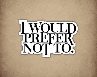 I Would Prefer Not To Sticker, Sarcastic Quote, Literature Decal