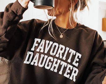 Favorite Daughter Sweatshirt Shirt: Fall Fashion Cozy Crewneck, Gift for Daughter Hoodie, Daughter Birthday Crewneck