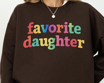 Favorite Daughter Sweatshirt: Cozy Crewneck, Birthday Gift