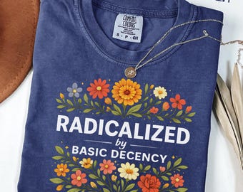 Radicalized By Basic Decency T-Shirt, Feminist Political Protest Tee