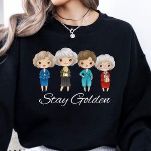 Stay Golden shirt, Golden Girls Lover Sweater, Golden Girl Fan, 80&#39;s TV Sweatshirt,Cute Golden Girl Gift, Stay Golden Sweatshirt