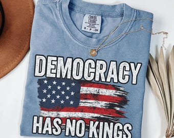 Democracy Has No Kings Shirt: Comfort Colors Political Tee