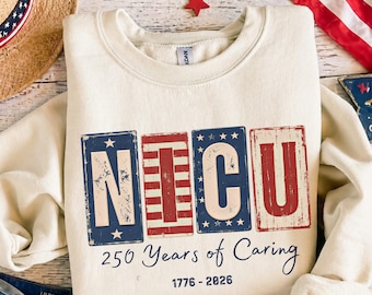NICU Nurse Shirt Sweatshirt Hoodie, 250 Years of Caring Tee, Patriotic NICU Nurse Gift, 4th of July USA Flag 1776 2026