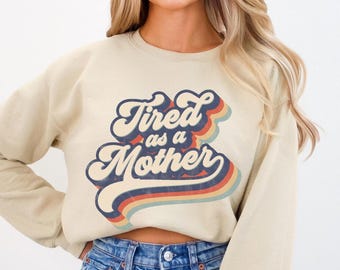 Tired As A Mother Sweatshirt: Funny Mom Life Pullover
