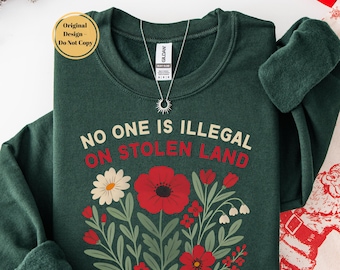 No One Is Illegal On Stolen Land Shirt Sweatshirt Hoodie, Social Justice Tee