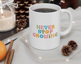 Never Stop Growing Coffee Mug Inspirational Floral Gift for Plant Lovers & Growth Mindset Ceramic Mug, (11oz, 15oz)